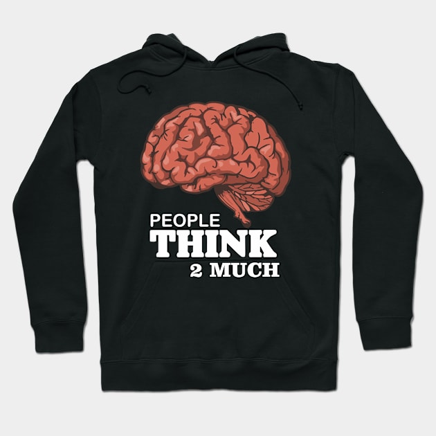 Think 2 Much Hoodie by Qasim